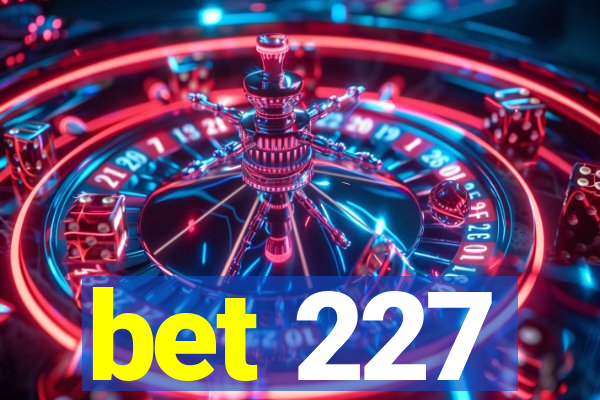 bet 227